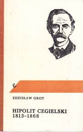 Grot Zdzisław - Hipolit Cegielski 1813-1868