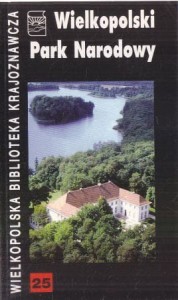 Anders Paweł, Kasprzak Krzysztof, Raszka Beata - Wielkopolski Park Narodowy. /Wielkopolska Biblioteka Krajoznawcza/.
