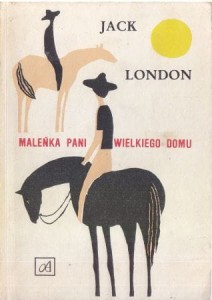 London Jack - Maleńka pani wielkiego domu. Przełożył Kazimierz Piotrowski. 