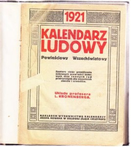 1921 Kalendarz ludowy, powieściowy, wszechświatowy. Zawiera zbiór prześlicznie zebranych powieści ludowych oraz cennych rad praktycznych dla wszystkich stanów i zawodów. Układu profesora L. Kronenberga.