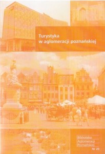 Turystyka w aglomeracji poznańskiej. Pod redakcją Sylwii Bródki i Piotra Zmyślonego. /Biblioteka Aglomeracji Poznańskiej/.