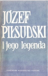 Józef Piłsudski i jego legenda. Pod redakcją Antoniego Czubińskiego.