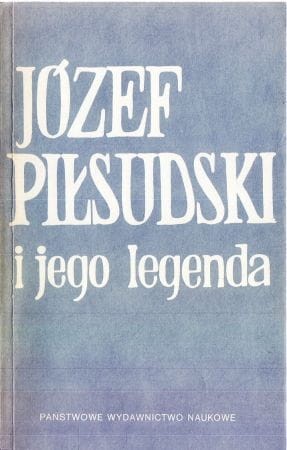 Józef Piłsudski i jego legenda. Pod redakcją Antoniego Czubińskiego.