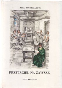 Jaworczakowa Mira - Przyjaciel na zawsze. Ilustrował Antoni Uniechowski.