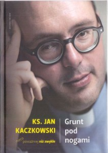 Kaczkowski Jan - Grunt pod nogami. Nieco poważniej niż zwykle.