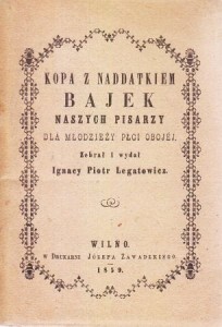 Kopa z naddatkiem bajek naszych pisarzy dla młodzieży płci obojej. Zebrał i wydał Ignacy Piotr Legowicz. REPRINT