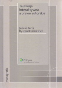 Barta Janusz, Markiewicz Ryszard - Telewizja interaktywna a prawo autorskie. /Monografie/. 