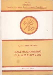 Orłowski Jerzy - Maszynoznawstwo dla metalowców. /Biblioteka Związku Zakładów Doskonalenia Zawodowego nr. 21/. 