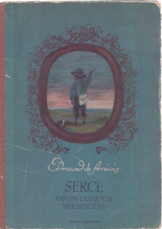 Amicis Edmund de - Serce. Opowiadania miesięczne. Ilustrowała Leonia Janecka. Tłumaczyła Maria Konopnicka
