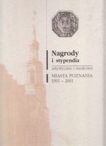 Nagrody i stypendia artystyczne i naukowe Miasta Poznania 1991-2001.