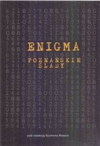 Enigma. Poznańskie ślady. Pod redakcją Szymona Mazura.