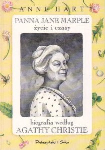 Hart Anne - Panna Jane Marple życie i czasy. Biografia według Agaty Christie. Przełożyła Anna Bańkowska.