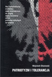 Olszewski Wojciech - Patriotyzm i tolerancja. Nurt humanistyczny polskiej myśli etnograficznej do drugiej wojny światowej wobec procesów etnicznych na Kresach.