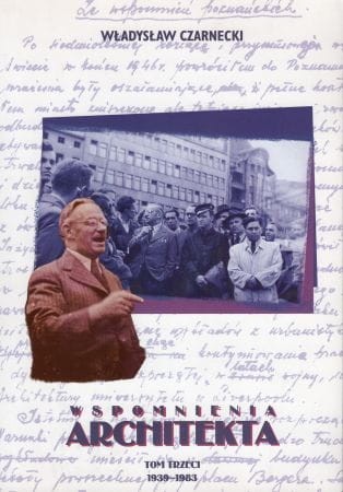 Czarnecki Władysław - Wspomnienia architekta. Tom Trzeci. 1939-1983.