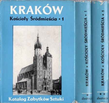 Katalog Zabytków Sztuki w Polsce. Tom IV. Miasto Kraków. Część II. Kościoły i klasztory Śródmieścia, 1. T.I/III.