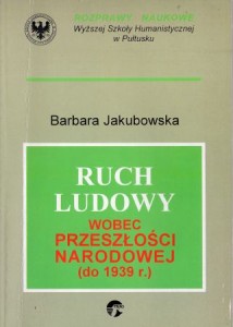 Jakubowska Barbara - Ruch ludowy wobec przeszłości narodowej (do 1939 r.)