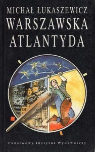 Łukaszewicz Michał - Warszawska Atlantyda.