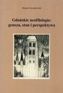 Szczodrowski Marian - Gdańskie neofilologie: geneza, stan i perspektywa. (Tradycje gdańskiej humanistyki. Suplement).