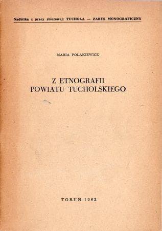 Polakiewicz Maria - Z etnografii powiatu tucholskiego