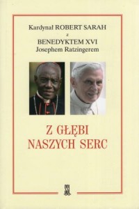 Sarah Robert, Benedykt XVI - Z głębi naszych serc. Przełożyła Agnieszka Kuryś. 