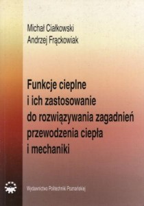 Ciałkowski Michał, Frąckowiak Andrzej - Funkcje cieplne i ich zastosowanie do rozwiązywania zagadnień przewodzenia ciepła i mechaniki.