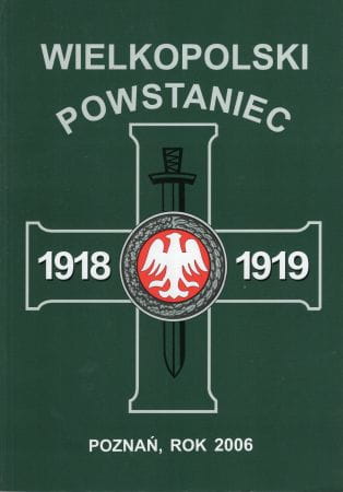 Wielkopolski Powstaniec. Rok 2006. Rocznik oświatowo-historyczny nr 12 Zarządu Głównego Towarzystwa Pamięci Powstania Wielkopolskiego 1918-1919.