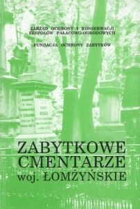Zabytkowe cmentarze i mogiły województwa łomżyńskiego. Na podstawie Kart Cmentarzy opracowała Ewa Szerszeń.