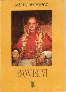 Wrzeszcz Maciej - Paweł VI. Szkice do portretu wielkiego papieża.