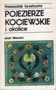 Milewski Józef - Pojezierze Kociewskie i okolice. Przewodnik turystyczny.