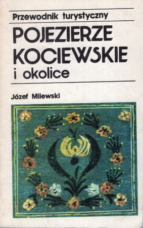 Milewski Józef - Pojezierze Kociewskie i okolice. Przewodnik turystyczny