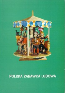 Olszewska Bożena  - Polska zabawka ludowa. Katalog wystawy, kwiecień - wrzesień 2000.
