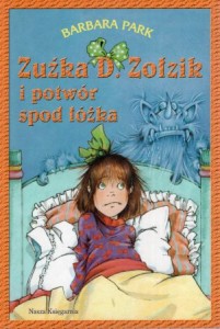 Park Barbara - Zuźka D. Zołzik i potwór spod łóżka. Przełożyła Magdalena Koziej. Ilustrowała Denise Brunkus. 