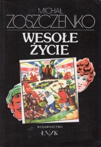 Zoszczenko Michał - Wesołe życie. Przełożył Krzysztof Tur.