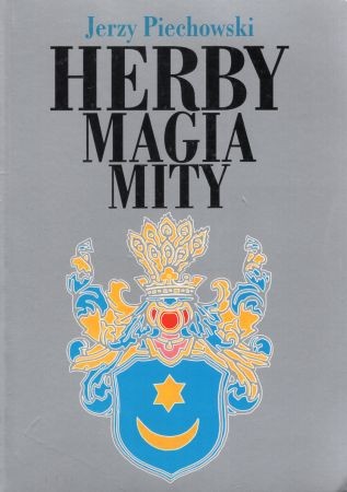 Piechowski Jerzy - Herby, magia, mity