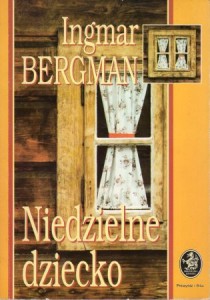 Bergman Ingmar - Niedzielne dziecko. Przełożyła Halina Thylwe. /Biblioteczka Konesera/.