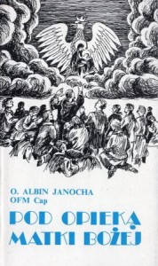 Janocha Albin - Pod opieką Matki Bożej. Wspomnienia Sybiraka 1939 - 1956. /Biblioteka zesłańca./