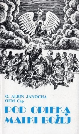 Janocha Albin - Pod opieką Matki Bożej. Wspomnienia Sybiraka 1939 - 1956