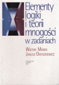 Marek Wiktor, Onyszkiewicz Janusz - Elementy logiki i teorii mnogości w zadaniach.