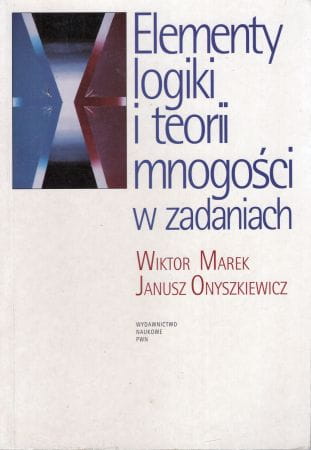 Marek Wiktor, Onyszkiewicz Janusz - Elementy logiki i teorii mnogości w zadaniach.