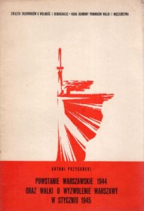 Przygoński Antoni - Powstanie warszawskie 1944 oraz walki o wyzwolenie Warszawy w styczniu 1945.