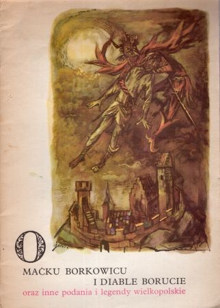 O Maćku Borkowicu i diable Borucie oraz inne podania i legendy wielkopolskie. Ilustrował Jan Marcin Szancer