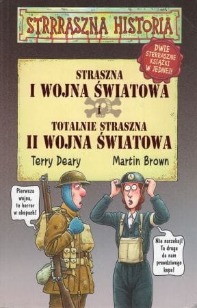 Deary Terry, Brown Martin - Straszna I wojna światowa i totalnie straszna II wojna światowa.