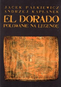 Pałkiewicz Jacek, Kapłanek Andrzej - El Dorado. Polowanie na legendę.