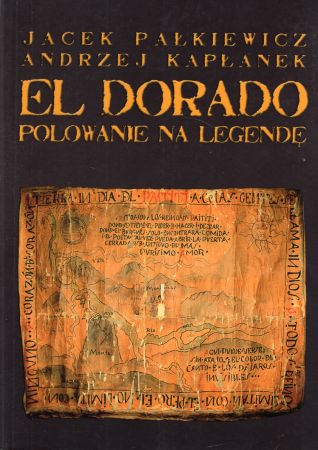 Pałkiewicz Jacek, Kapłanek Andrzej - El Dorado. Polowanie na legendę.