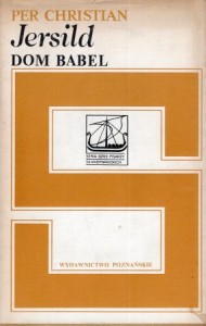 Jersild Per Christian - Dom Babel. Przełożył Zdzisław Wawrzyniak.  /Seria Dzieł Pisarzy Skandynawskich/.