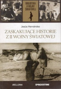 Hernandez Jesus - Zaskakujące historie z II wojny światowej. /Biblioteka II wojny światowej/.