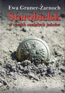 Gruner-Żarnoch Ewa - Starobielsk w oczach ocalałych jeńców.