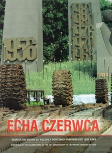 Echa czerwca. Kronika obchodów 50. Rocznicy Powstania Poznańskiego 1956 roku. Chronicle of the Clebrations of the 50th Anniversary of the Poznań Uprising of 1956. /Album/.