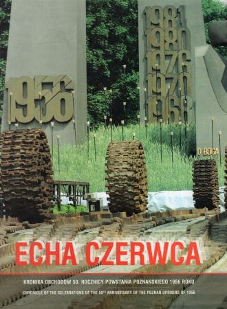 Echa czerwca. Kronika obchodów 50. Rocznicy Powstania Poznańskiego 1956 roku.