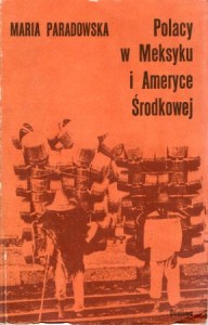 Paradowska Maria - Polacy w Meksyku i Ameryce Środkowej.